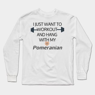 I Just Want To Workout And Hang Out With My Pomeranian, Lose Weight, Dog Lovers Long Sleeve T-Shirt